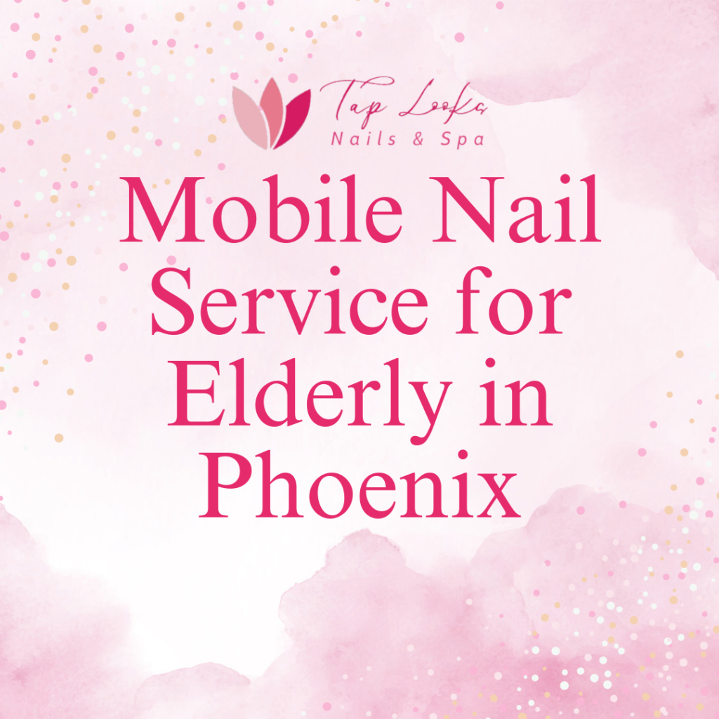 Mobile Nail Service for Elderly Phoenix 6 23