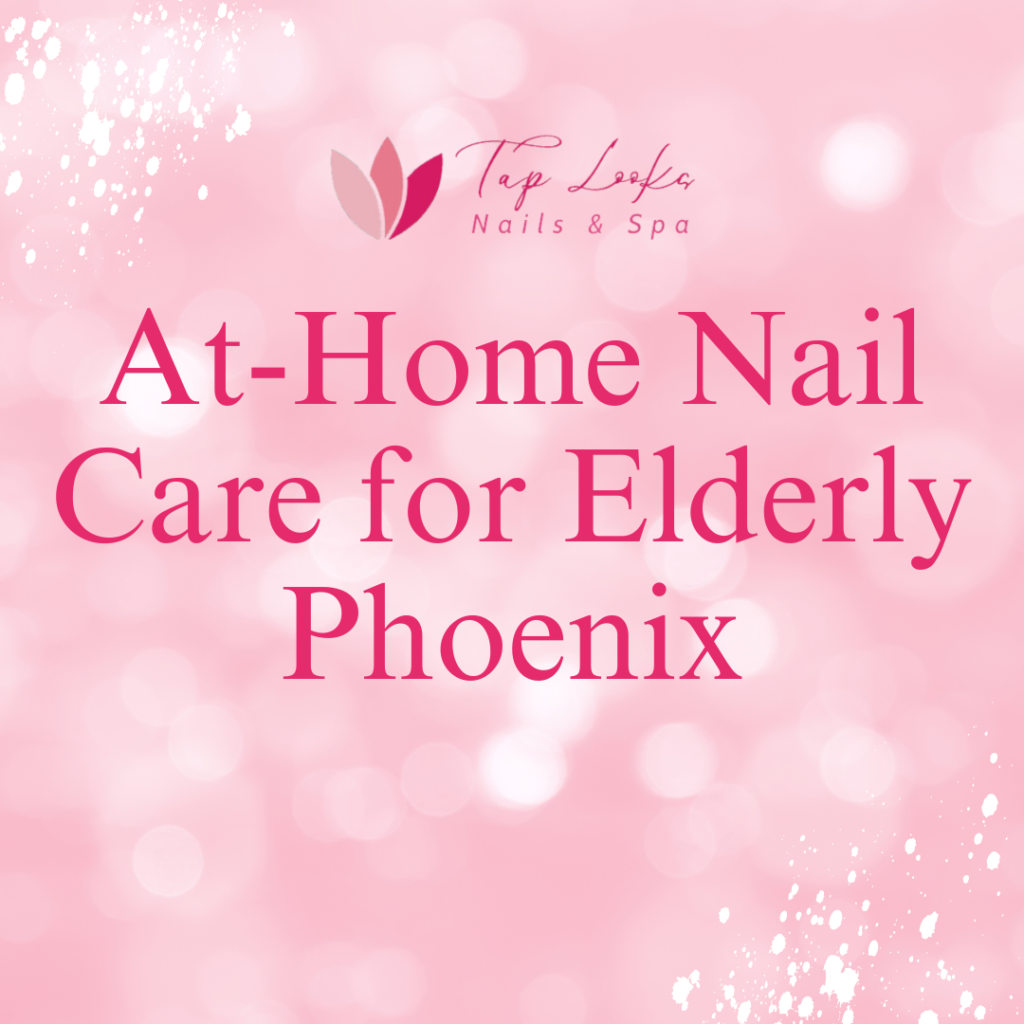At-Home Nail Care for Elderly Phoenix 1 24