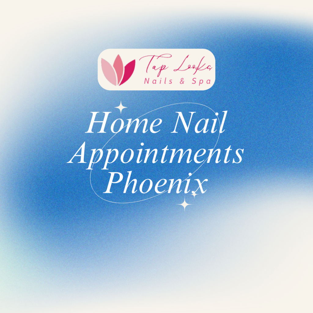 Home Nail Appointments Phoenix 8 5 2