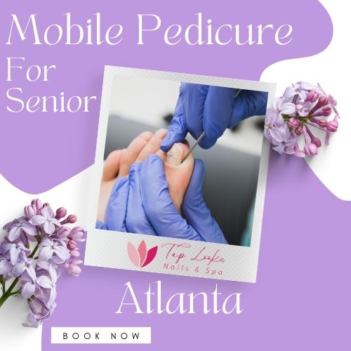 Mobile Pedicure For Senior Atlanta 10 Mobile Pedicure For Senior Atlanta