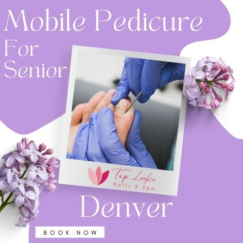 Mobile Pedicure For Senior Denver 10 Mobile Pedicure For Senior Denver
