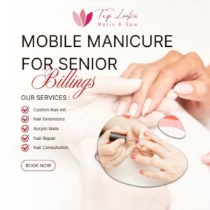 Mobile Manicure For Senior Billings