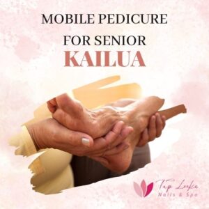 Mobile Pedicure For Senior Kailua