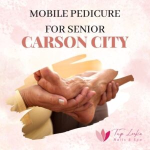 Mobile Pedicure For Senior Carson City
