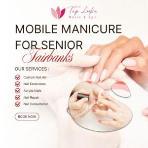 Mobile Manicure For Senior Fairbanks