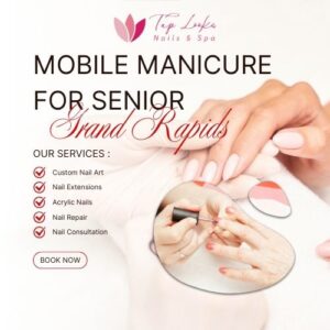 Mobile Manicure For Senior Grand Rapids