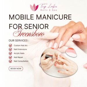 Mobile Manicure For Senior Greensboro