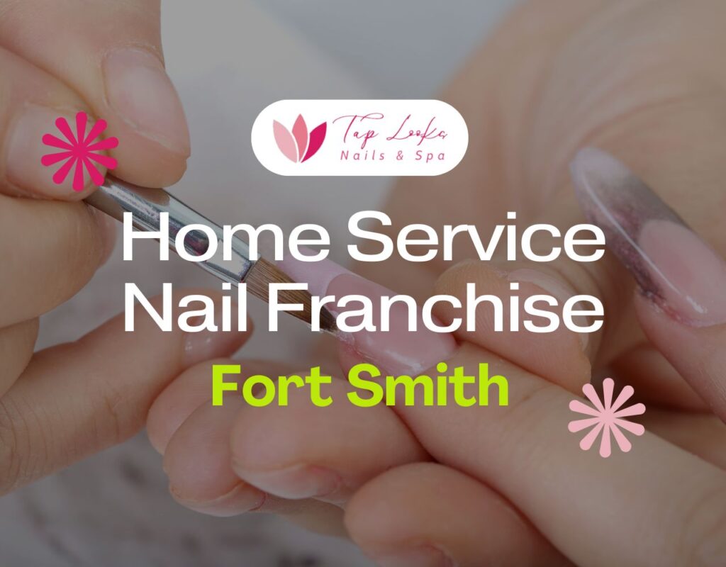 Home Service Nail Franchise Fort Smith