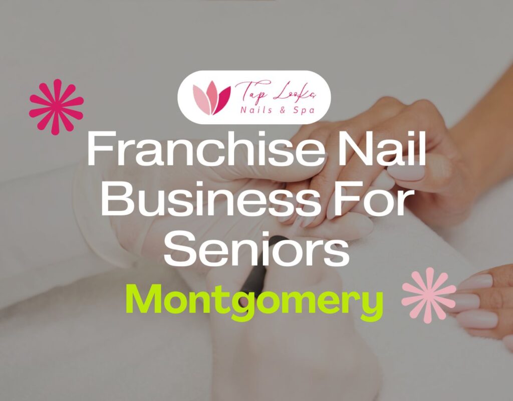 Franchise Nail Business For Seniors In Montgomery 13 Franchise Nail Business For Seniors In Montgomery