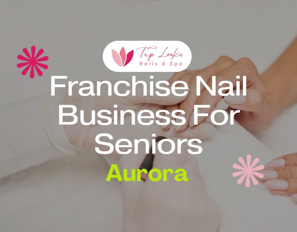 Franchise Nail Business For Seniors In Aurora 13 Franchise Nail Business For Seniors In Aurora
