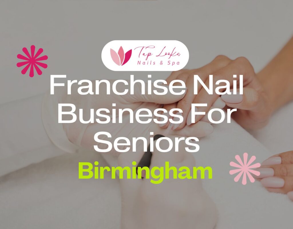 Franchise Nail Business For Seniors In Birmingham