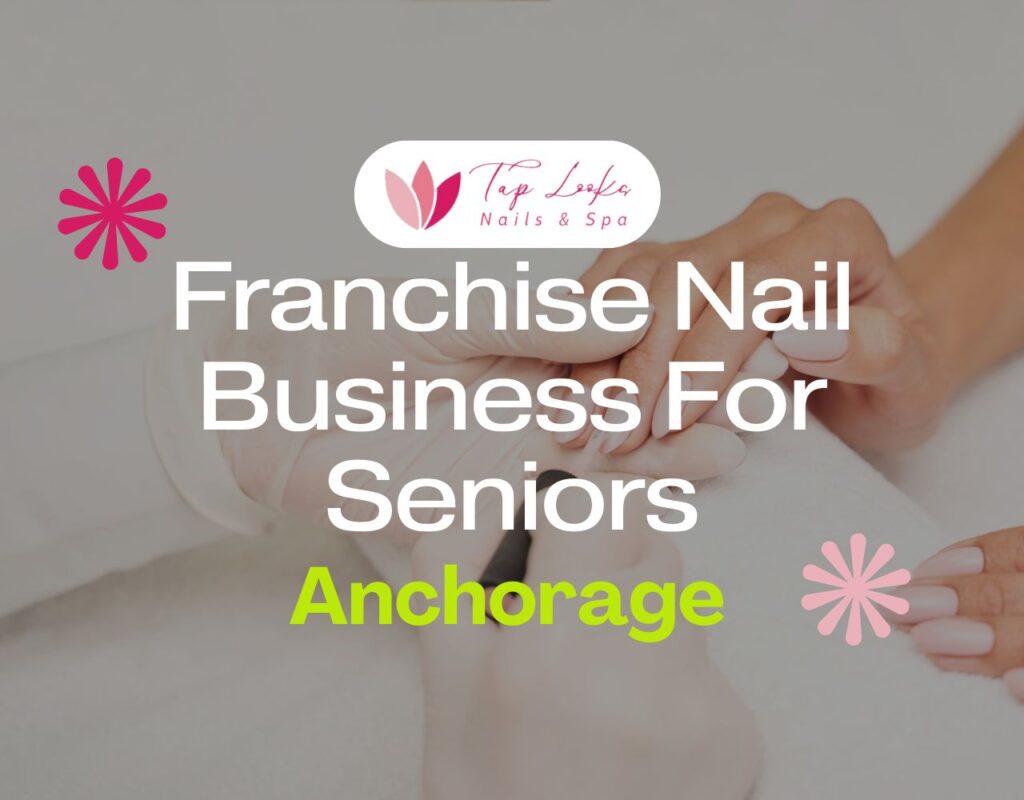 Franchise Nail Business For Seniors In Anchorage 13 Franchise Nail Business For Seniors In Anchorage