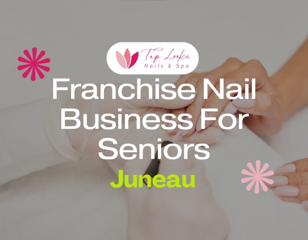 Franchise Nail Business For Seniors In Juneau