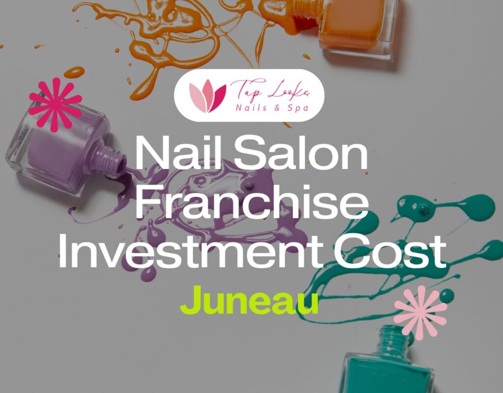 Nail Salon Franchise Investment Cost Juneau