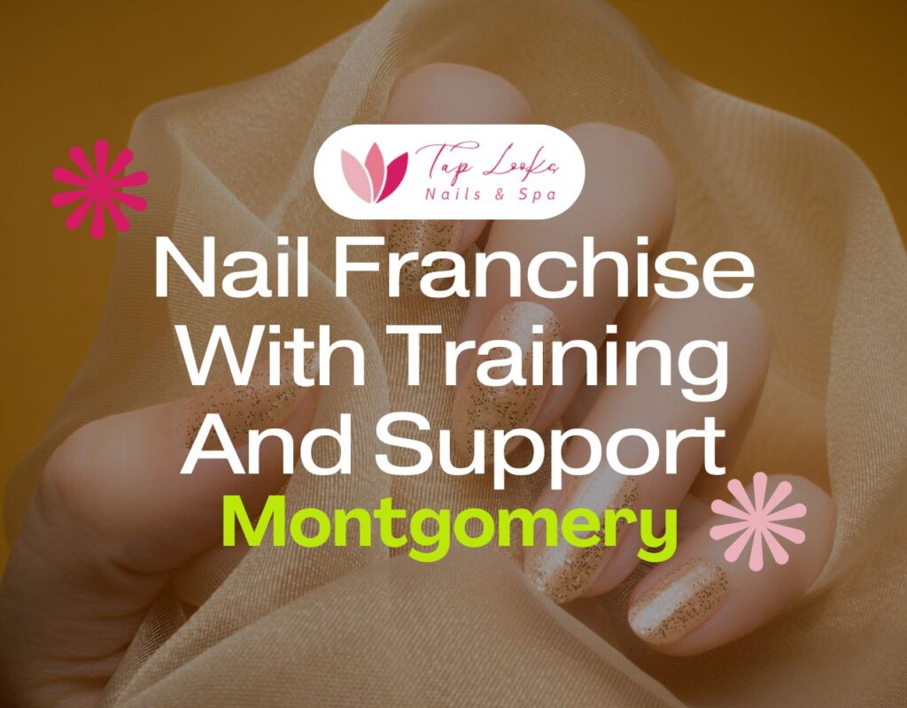 Nail Franchise With Training And Support In Montgomery 1 Nail Franchise With Training And Support In Montgomery