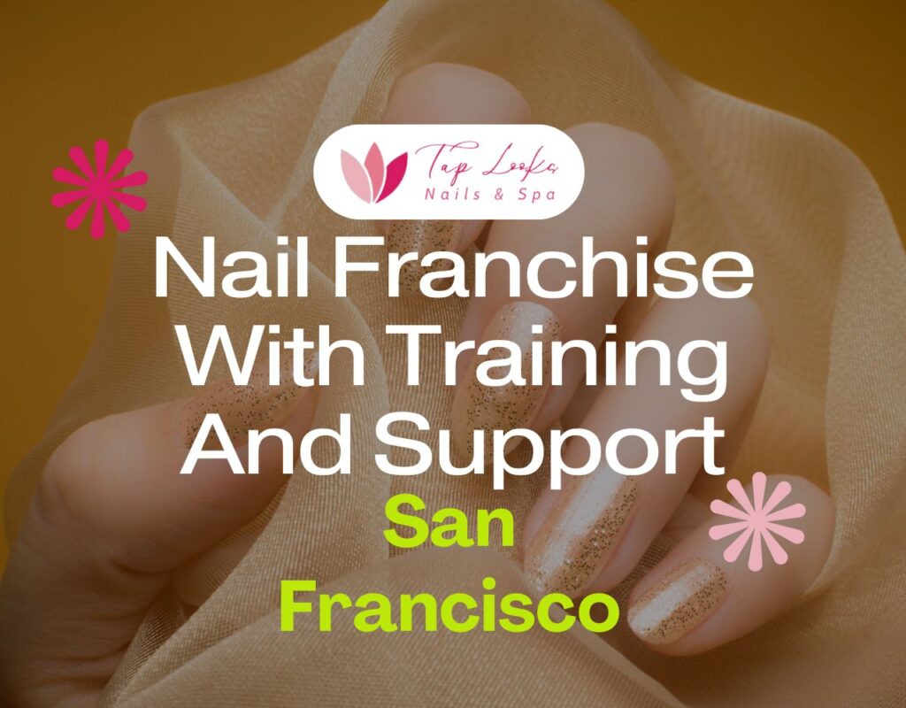Nail Franchise With Training And Support In San Francisco 1 Nail Franchise With Training And Support In San Francisco