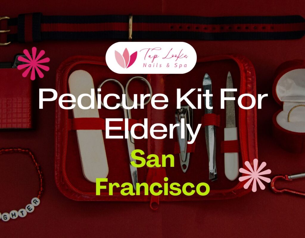 Pedicure Kit For Elderly San Francisco