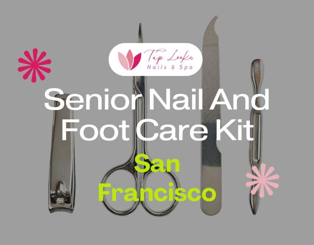Senior Nail And Foot Care Kit San Francisco 29 Senior Nail And Foot Care Kit San Francisco