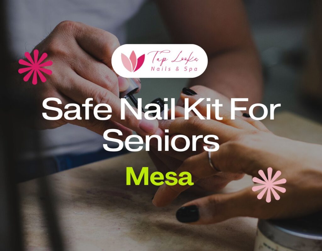 Safe Nail Kit For Seniors In Mesa