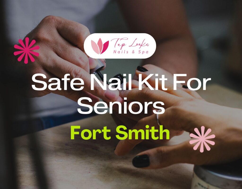 Safe Nail Kit For Seniors In Fort Smith