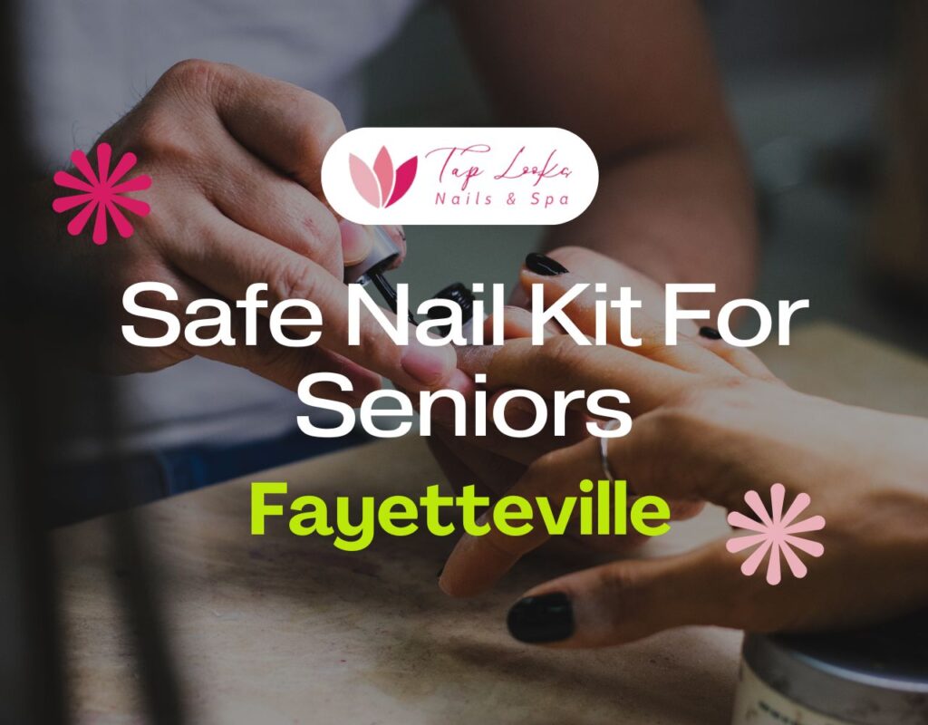 Safe Nail Kit For Seniors In Fayetteville 25 Safe Nail Kit For Seniors In Fayetteville