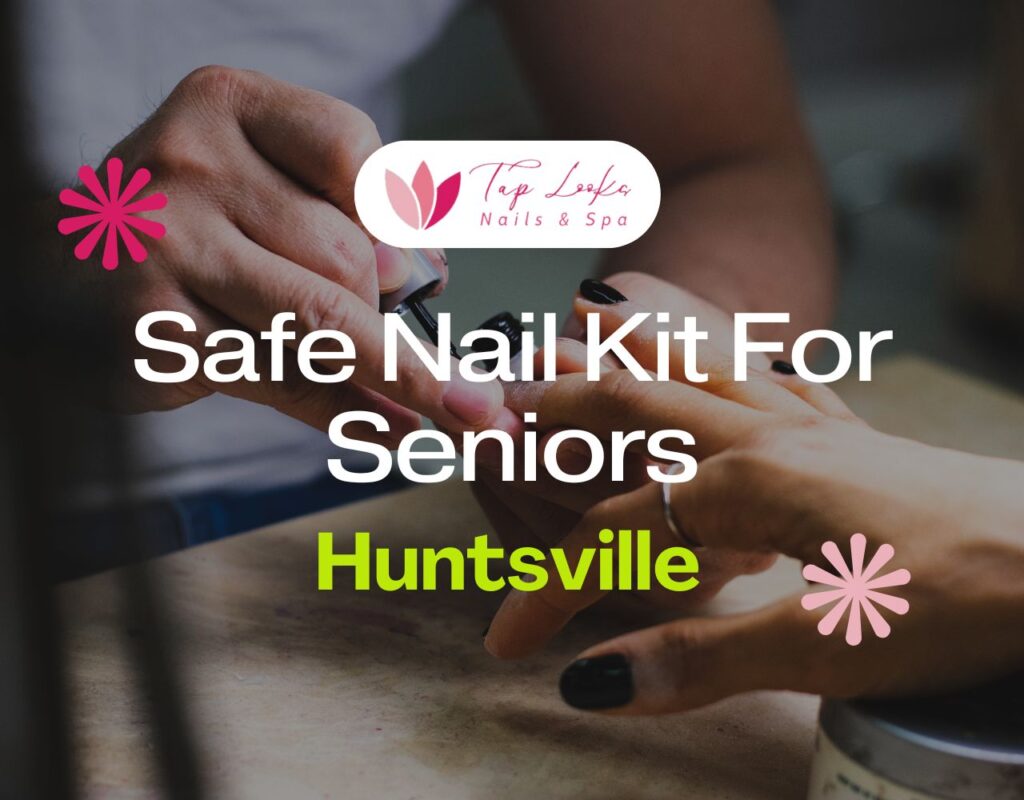 Safe Nail Kit For Seniors In Huntsville 25 Safe Nail Kit For Seniors In Huntsville