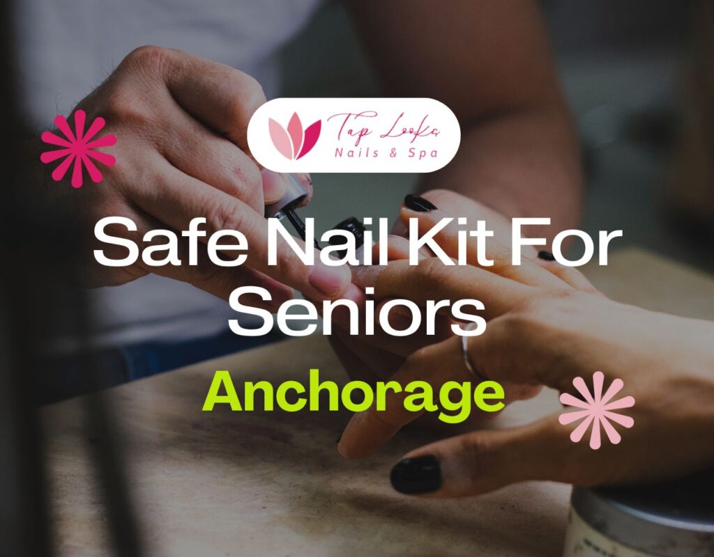 Safe Nail Kit For Seniors In Anchorage