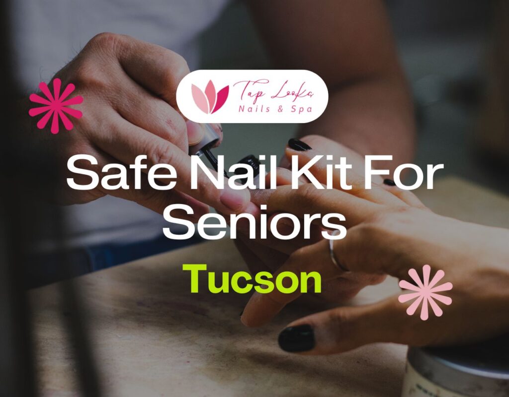 Safe Nail Kit For Seniors In Tucson
