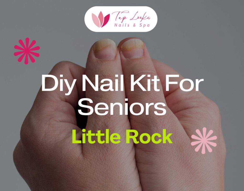 Diy Nail Kit For Seniors Little Rock