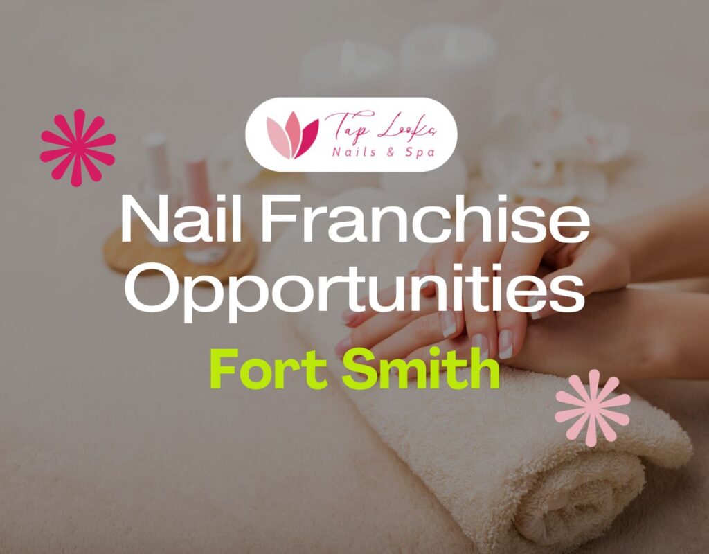 Nail Franchise Opportunities In Fort Smith