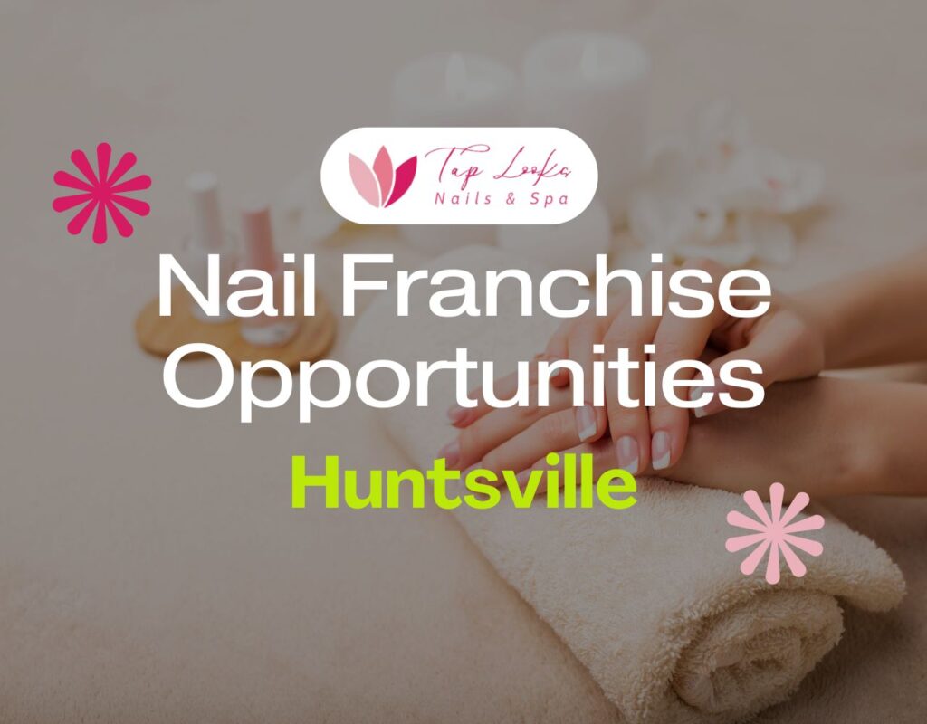 Nail Franchise Opportunities In Huntsville 35 Nail Franchise Opportunities In Huntsville
