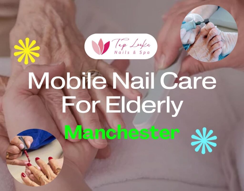 Mobile Nail Care For Elderly Manchester