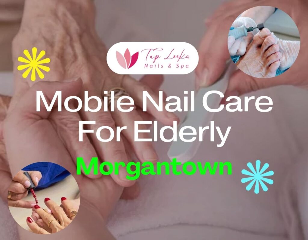 Mobile Nail Care For Elderly Morgantown 13 Mobile Nail Care For Elderly Morgantown