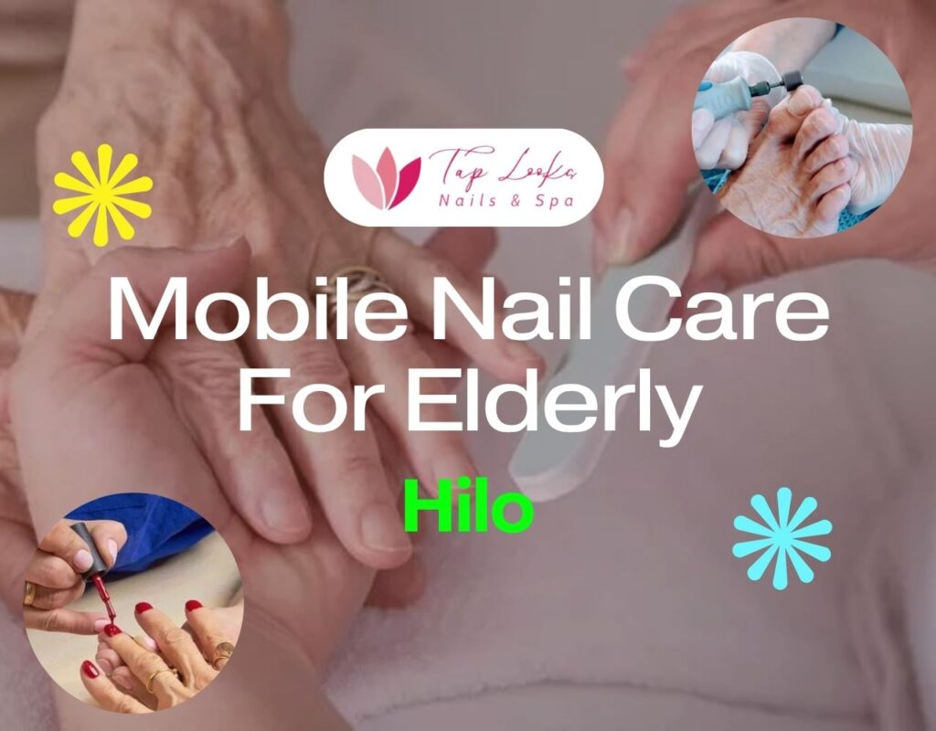 Mobile Nail Care For Elderly Hilo 29 Mobile Nail Care For Elderly Hilo