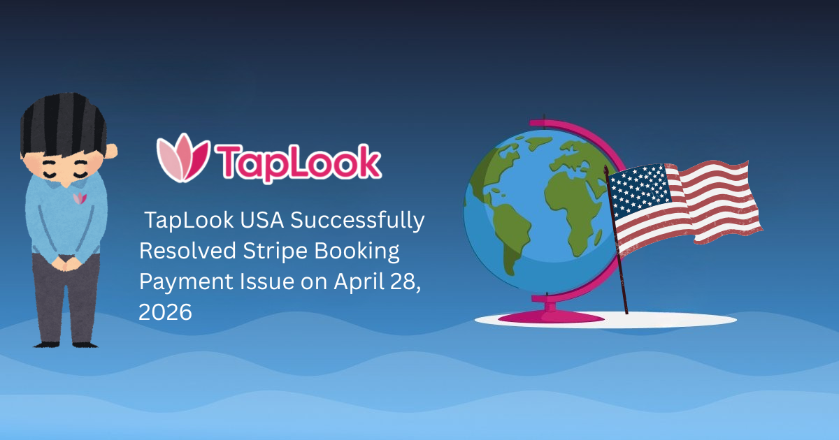 TapLook USA Successfully Resolved Stripe Booking Payment Issue on April 28, 2026 1 Temporary Access Limitation and Service Error Notice – April 12 2026 2