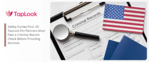 Safety Comes First All TapLook Pro Partners Must Pass a Criminal Record Check Before Providing Services 2
